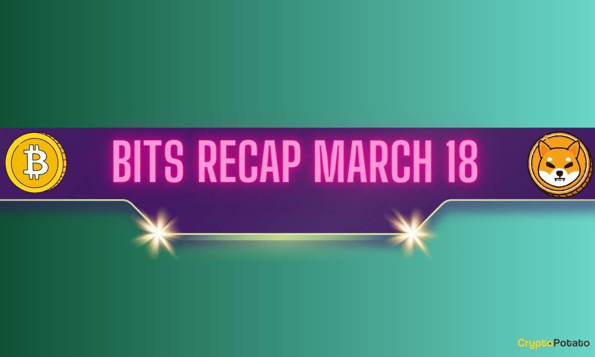 Ripple Price Predictions, Shiba Inu (SHIB) Developments, and More: Bits Recap March 18